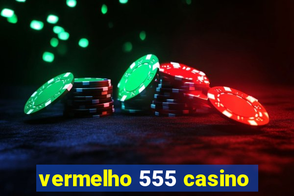 vermelho 555 casino